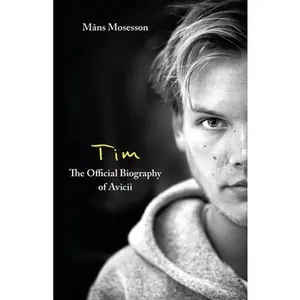 Tim - The Official Biography of Avicii -- Måns Mosesson, Paperback