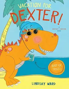 USED-Dexter T. Rexter: Vacation for Dexter by Lindsay Ward (Paperback)