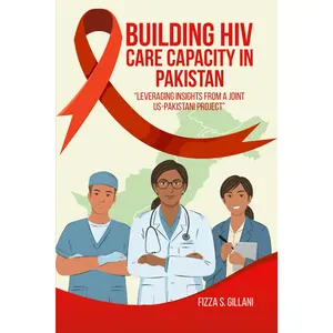 Building HIV Care Capacity In Pakistan: “Leveraging Insights From A Joint US-Pakistani Project”