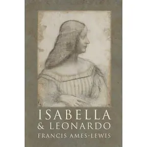 USED-Isabella and Leonardo: The Artistic Relationship Between Isabella d'Este and Leonardo Da Vinci, 1500-1506 by Ames-Lewis, Francis (Hardcover)