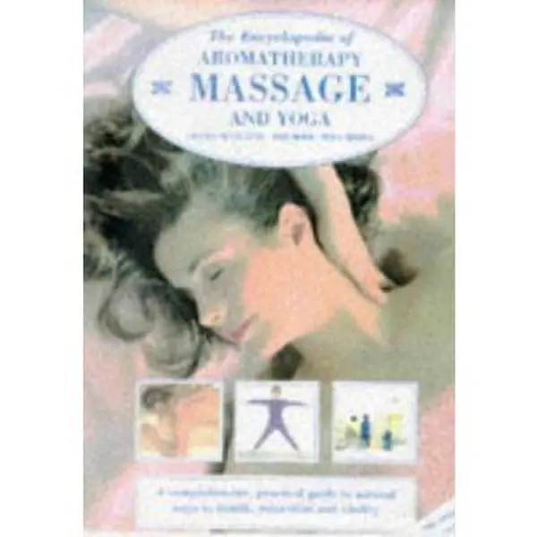 USED-The Encyclopedia of Aromatherapy, Massage and Yoga: A Practical Guide to Natural Ways to Health, Relaxation and Vitality by Carole McGilvery (Hardcover)