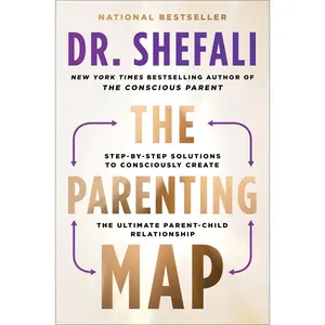 The Parenting Map: Step-by-Step Solutions to Consciously Create the Ultimate Parent-Child Relationship by Shefali Tsabary [Paperback Book]