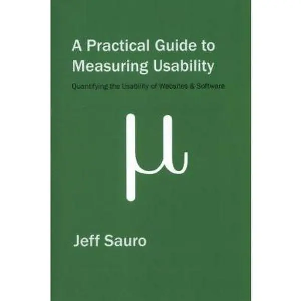 USED-A Practical Guide to Measuring Usability: 72 Answers to the Most Common Questions about Quantifying the Usability of Websites and Software by Sauro, Jeff (Paperback)