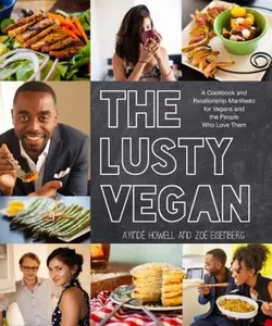 USED-The Lusty Vegan: A Cookbook and Relationship Manifesto for Vegans and Those Who Love Them by Ayinde Howell (Paperback)