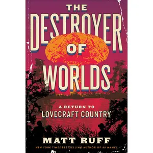 The Destroyer of Worlds: A Return to Lovecraft Country by Matt Ruff [Paperback Book]
