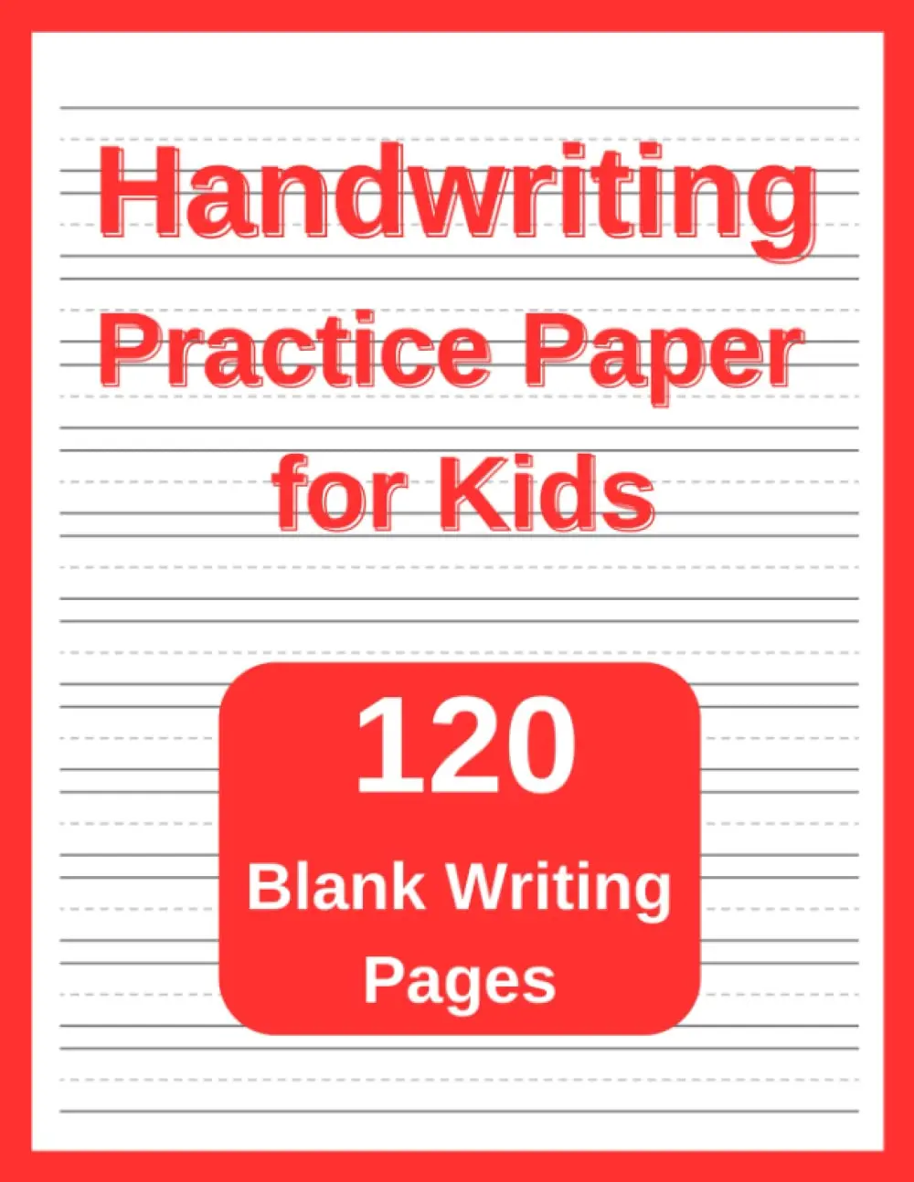 Handwriting Practice Paper for Kids: Blank Writing Pages for Students Learningto Write Letters