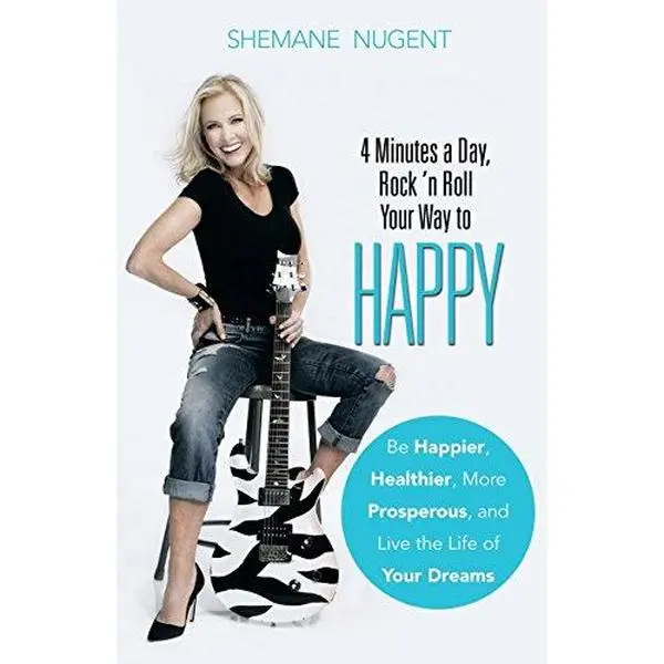 USED-4 Minutes a Day, Rock 'n Roll Your Way to Happy: Be Happier, Healthier, More Prosperous, and Live the Life of Your Dreams by Shemane Nugent (Paperback)