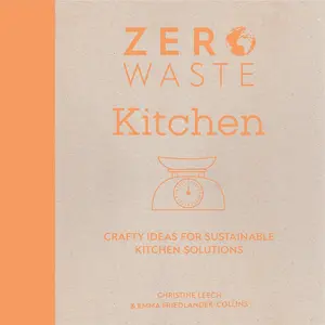 Zero Waste: Kitchen: Crafty ideas for sustainable kitchen solutions (Zero Waste, 2)