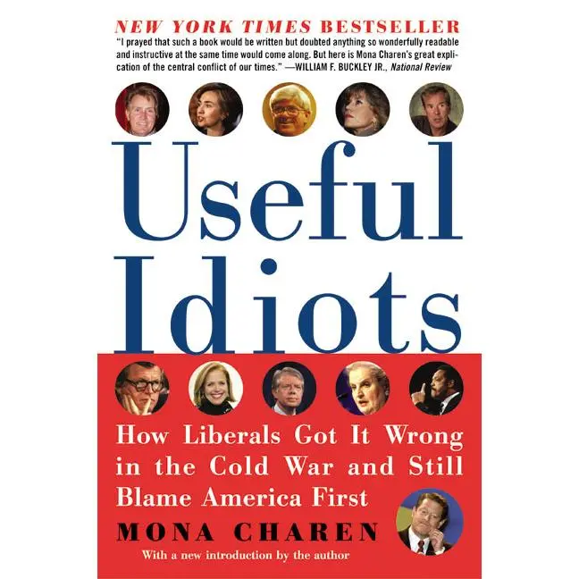 Useful Idiots: How Liberals Got It Wrong in the Cold War and Still Blame America First by Mona Charen [Paperback Book]