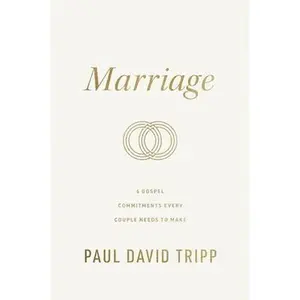 Marriage: 6 Gospel Commitments Every Couple Needs to Make (Repackage) -- Paul David Tripp, Hardcover