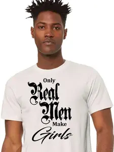 "only Real Men make Girls" men's white t-shirt