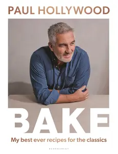 Bake: My Best Ever Recipes for the Classics -- Paul Hollywood - Hardcover