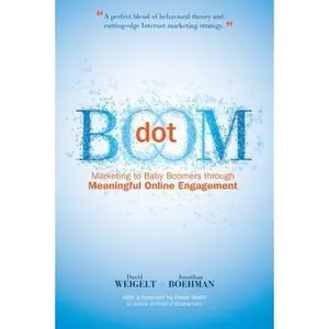 USED-Dot Boom: Marketing to Baby Boomers Through Meaningful Online Engagement by David Weigelt (Hardcover)