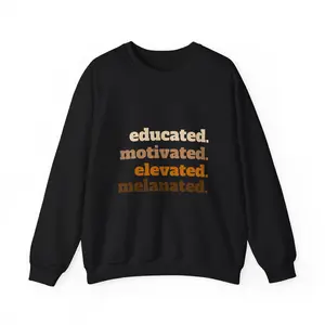 Educated, Motivated, Elevated, Melanated Sweatshirt
