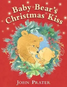 USED-Baby Bear's Christmas Kiss by John Prater (Hardcover)