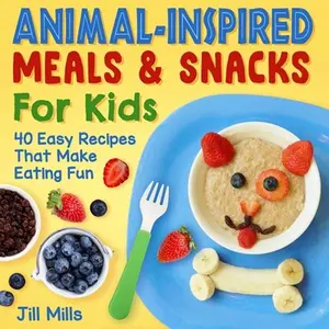 USED-Animal-Inspired Meals and Snacks for Kids: 40 Easy Recipes That Make Eating Fun by Mills, Jill (Paperback)