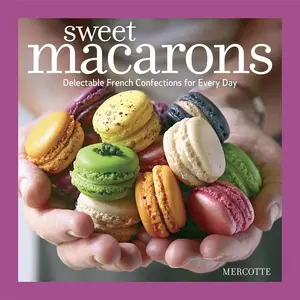 USED-Sweet Macarons: Delectable French Confections for Every Day by Mercotte (Paperback)