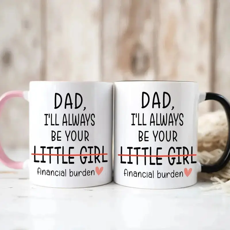 I Will Always Be Your Financial Burden Mug, Funny Mug For Dad , Gift Cup To Dad, Funny Financial Burden Daughter Mug For Dad, Christmas Gifts For Him | GHINI