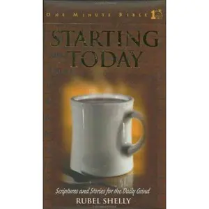 USED-Starting Today: Scriptures and Stories for the Daily Grind : One Minute Bible by Rubel Shelly (Hardcover)