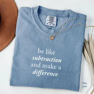 Comfort Colors Be Like Subtraction And Make A Difference T-Shirt, Meaningful Quote Tee, Teacher Appreciation Gifts, Gift for Her, For Woman