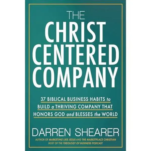 USED Book - The Christ-Centered Company: 37 Biblical Business Habits to Build a Thriving Company That Honors God and Blesses the World by Darren Shearer (Paperback) - english