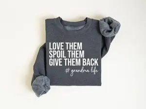 Grandma Sweatshirt, Love Them Spoil Them Give Them Back Sweatshirt, Funny Grandma Crewneck, Gift for Grandma. - EVA RAMOS