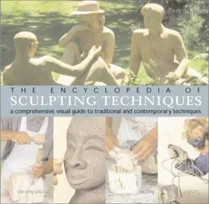 USED-The Encyclopedia of Sculpting Techniques: A Comprehensive Visual Guide to Traditional and Contemporary Techniques by John Plowman (Paperback)