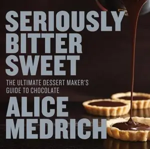 USED-Seriously Bitter Sweet: The Ultimate Dessert Maker's Guide to Chocolate by Medrich, Alice (Paperback)