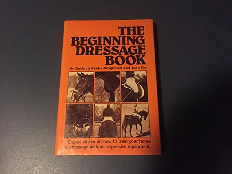 USED-The Beginning Dressage Book: A Guide to the Basics for Horse and Rider by Kathryn Denby-Wrightson (Hardcover)