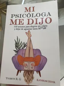 MI PSICÓLOGA ME DIJO: 110 sesiones para elegirte sin culpas y dejar de aguantar tanta mierd* (Spanish Edition)