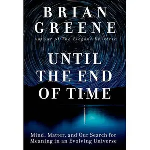 USED Book - Until the End of Time: Mind, Matter, and Our Search for Meaning in an Evolving Universe by Greene, Brian (Hardcover) - english
