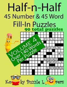 Half-n-Half Fill-In Puzzles, 45 number & 45 Word Fill-In Puzzles, Volume 4 -- Kooky Puzzle Lovers, Paperback