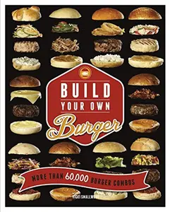 USED-Build Your Own Burger: More Than 60,000 Burger Combos by Smallwood, Vicki (Hardcover)