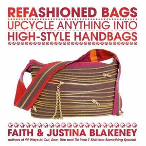 USED-Refashioned Bags: Upcycle Anything into High-Style Handbags by Faith Blakeney (Paperback)