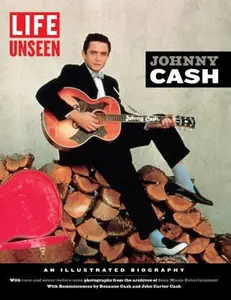 USED-Life Unseen: Johnny Cash: An Illustrated Biography by The Editors of Life (Hardcover)