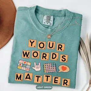 Comfort Colors Your Words Matter T Shirt, Sped Neurodiversity Gift, Special Education T-Shirt, OT TShirt, AAC Teacher Shirts, RBT Shirt, School Counselor Graphic Tee