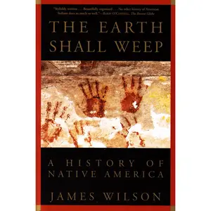 USED-The Earth Shall Weep: A History of Native America by Wilson, James (Paperback)