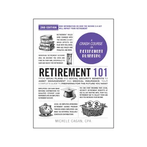 Retirement 101, 2nd Edition: From 401(k) Plans and Social Security Benefits to Asset Management and Medical Insurance, Your Complete Guide to Preparing for the Future You Want