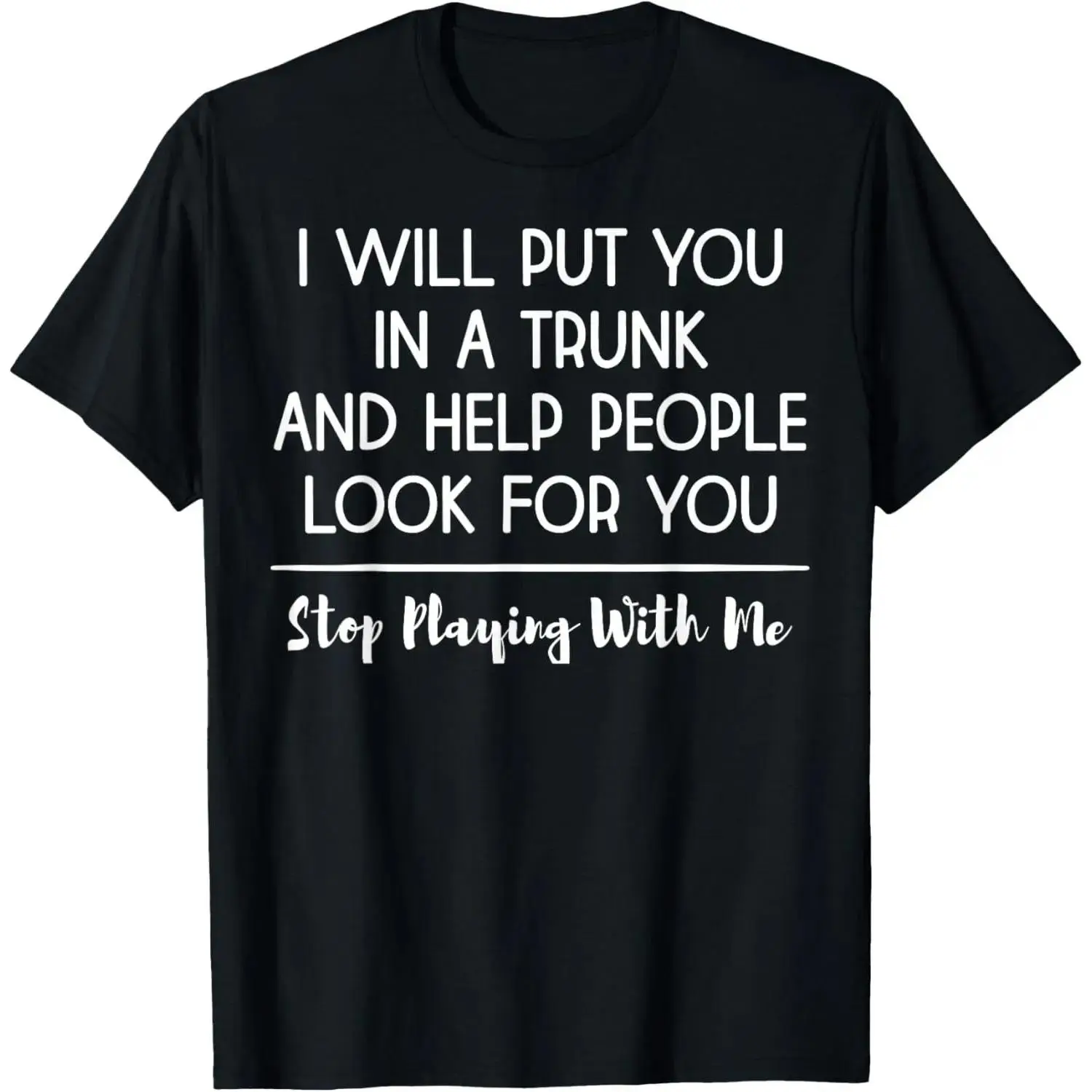 Cotton Short Sleeve T Shirt with Humorous "I Will Put You In A Trunk And Help People Look For You" Design for Men and Women