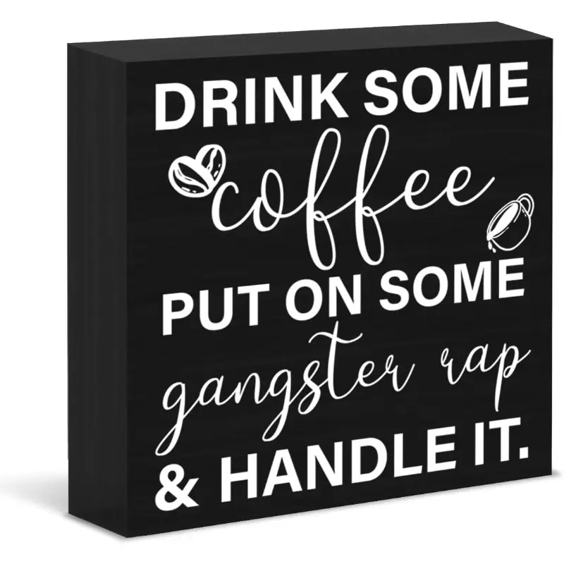 Funny Coffee Sign Decor Drink Some Coffee Put on Some Gangster Rap Black Wood Block Sign Novelty Home Decor Cafe Station Corner Shop Kitchen Decor Signage 5x5 inch