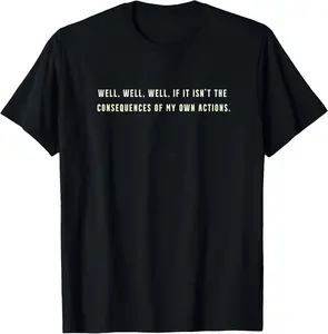 Well Well If It Isn't The Consequences Funny Trending Meme T-Shirt