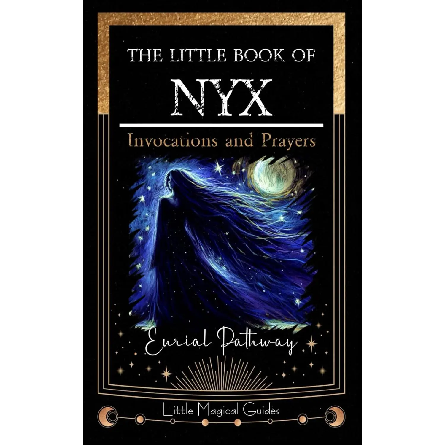 The Little Book of Nyx: Invocations and Prayers (Little Magical Guides)