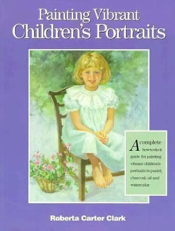 USED Book - Painting Vibrant Children's Portraits: A Complete How-To-Do-It Guide in Pastel, Charcoal, Oil, and Watercolor by Roberta Carter Clark (Paperback) - english