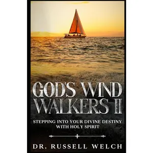 God's Wind Walkers 2: Stepping into Your Divine Destiny with Holy Spirit (God's WindWalker Series)