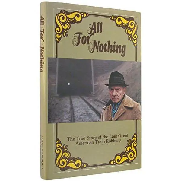 USED-All for nothing: The true story of the last great American train robbery by Larry Sturholm (Hardcover)