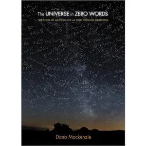 USED-The Universe in Zero Words: The Story of Mathematics as Told through Equations by Dana Mackenzie (Paperback)