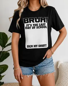 Last Day of School Shirt Bruh Sign My Shirt Graduation Gift Tee Soft Breathable T-Shirt for Your Son Daughter