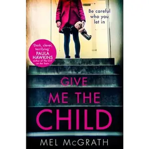 USED-Give Me the Child by McGrath, Melanie (Paperback)