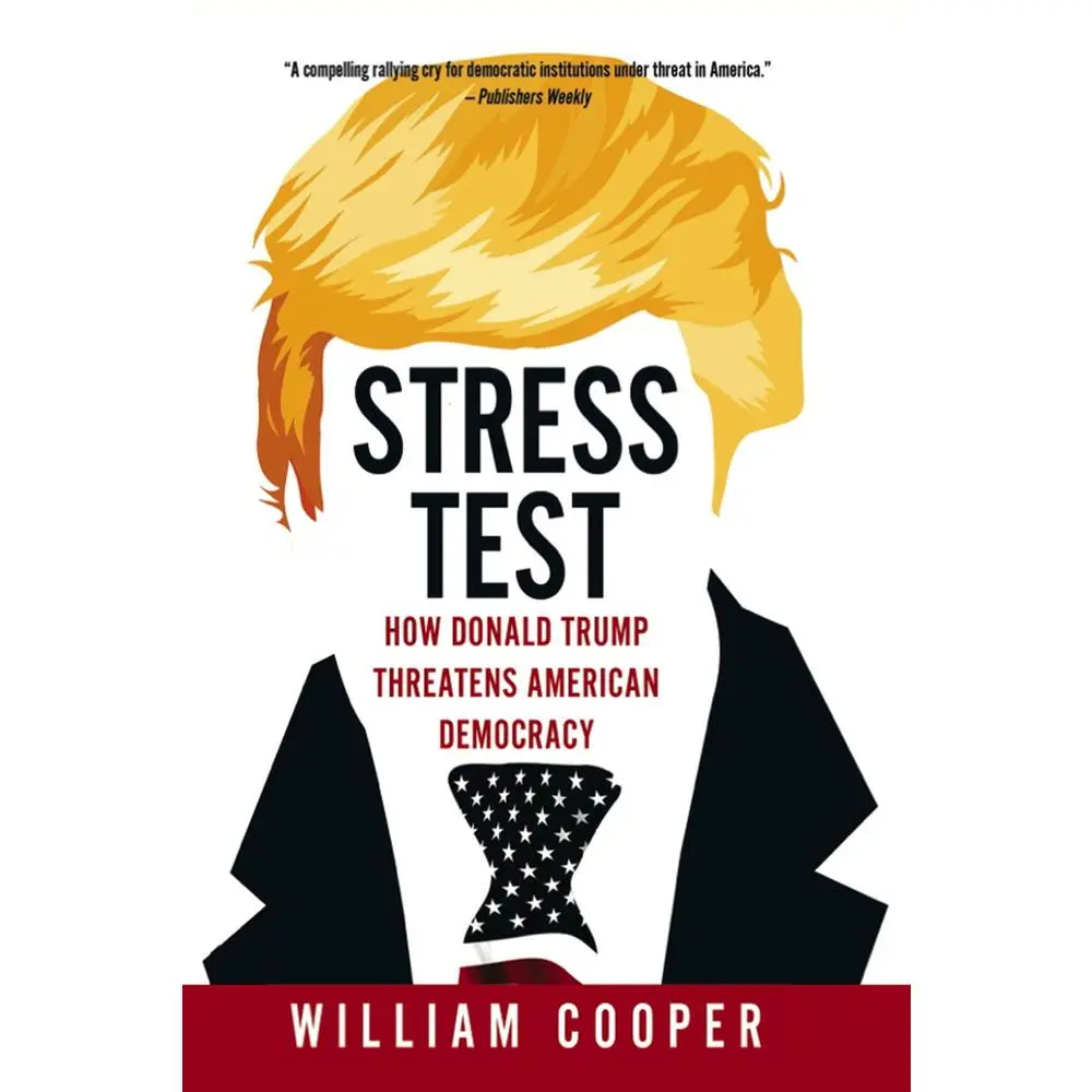 USED-Stress Test: How Donald Trump Threatens American Democracy by Cooper, William (Hardcover)