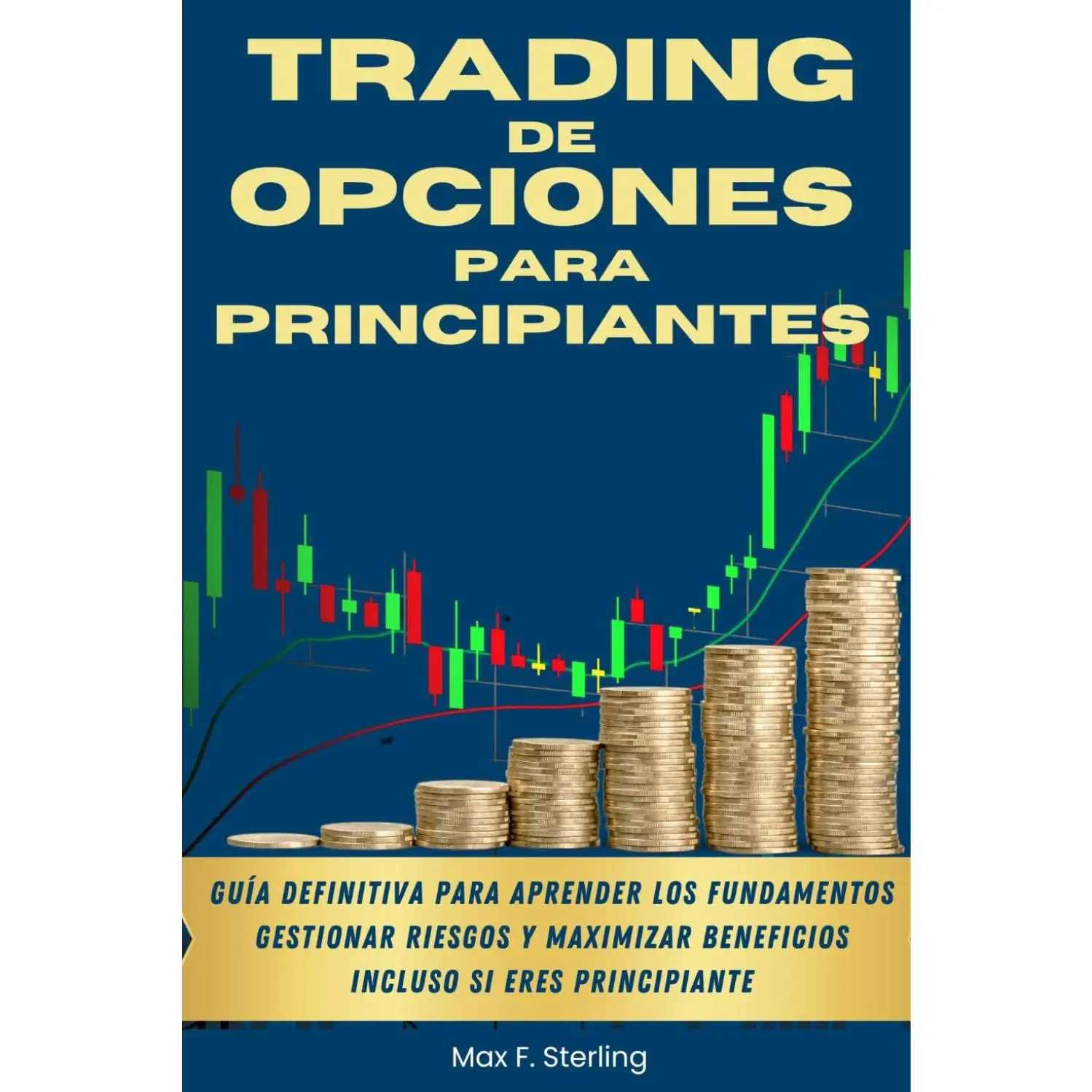 Trading de Opciones para Principiantes: Guía definitiva para aprender los fundamentos, gestionar riesgos y maximizar beneficios incluso si eres principiante (Spanish Edition)